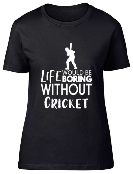 

life would be boring without cricket fitted womens ladies t shirt, White;black