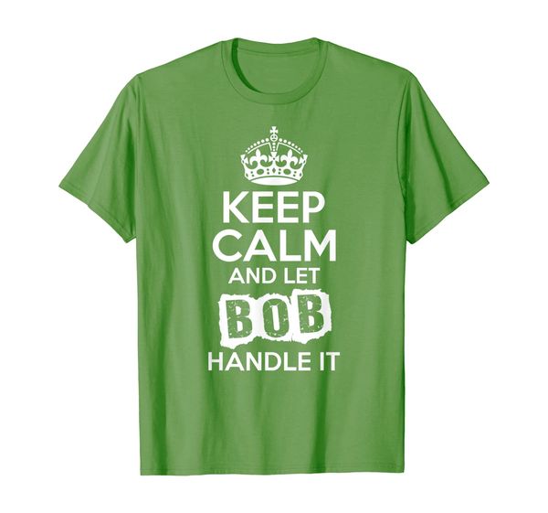 

bob t-shirt keep calm and let bob handle it, White;black