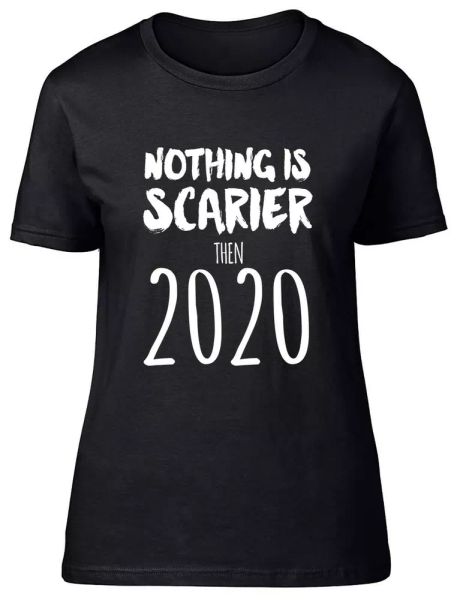 

nothing is scarier then 2020 fitted womens ladies t shirt, White;black