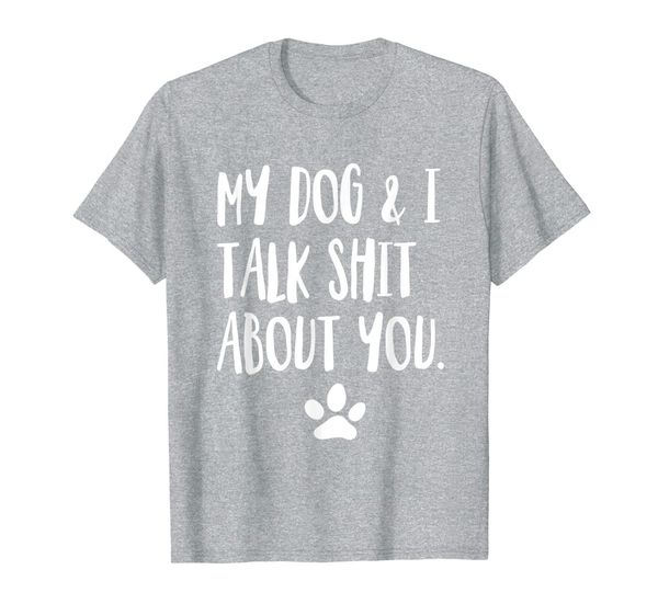 

my dog and i talk shit about you funny offensive dog t-shirt, White;black