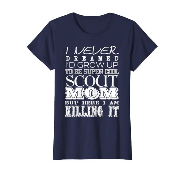 

Womens Funny Scout Mom I Never Dreamed Mother Day Gift T-Shirt, Mainly pictures