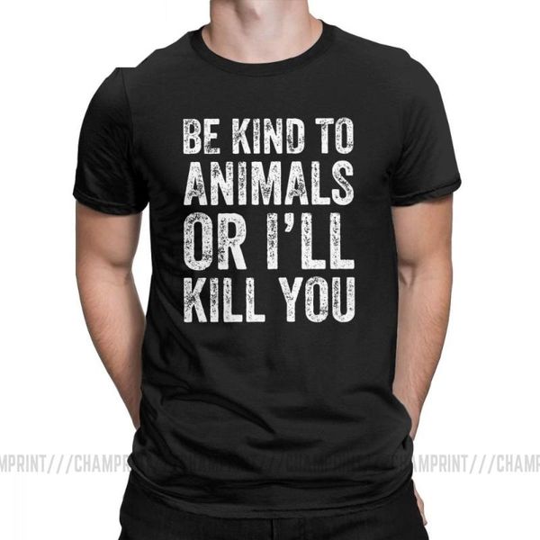 

men's t-shirts be kind to animals or i'll kill you vegan men protect protection quote funny cotton tee 2021 t shirt plus size, White;black