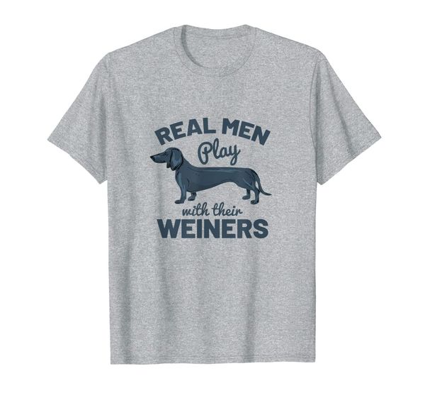 

real men play with their weiners funny dachshund dog shirt t-shirt, White;black