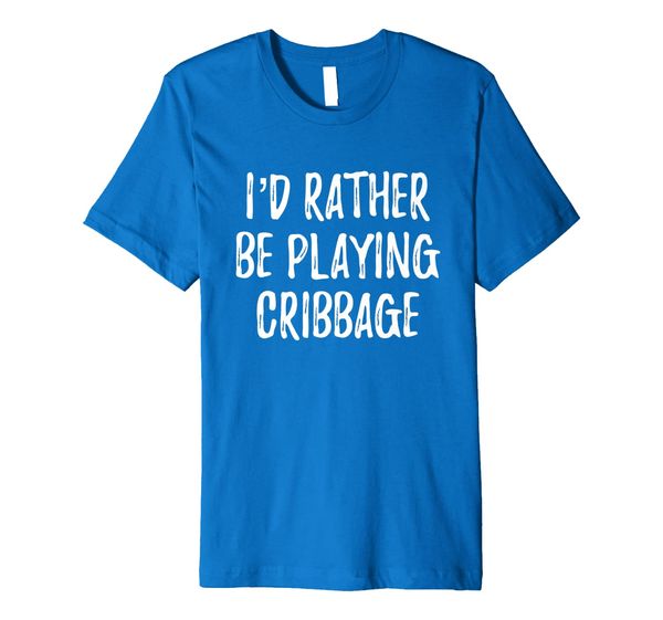 

I'd Rather Be Playing Cribbage Card Game Players Board Games Premium T-Shirt, Mainly pictures