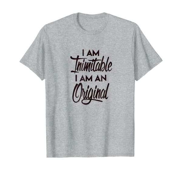 

I Am Inimitable, I Am An Original T-Shirt, Mainly pictures