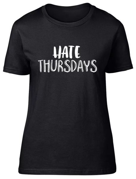 

hate thursdays funny womens ladies fitted t-shirt, White;black