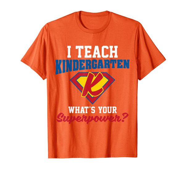 

I teach kindergarten what' your superpower shirt, Mainly pictures