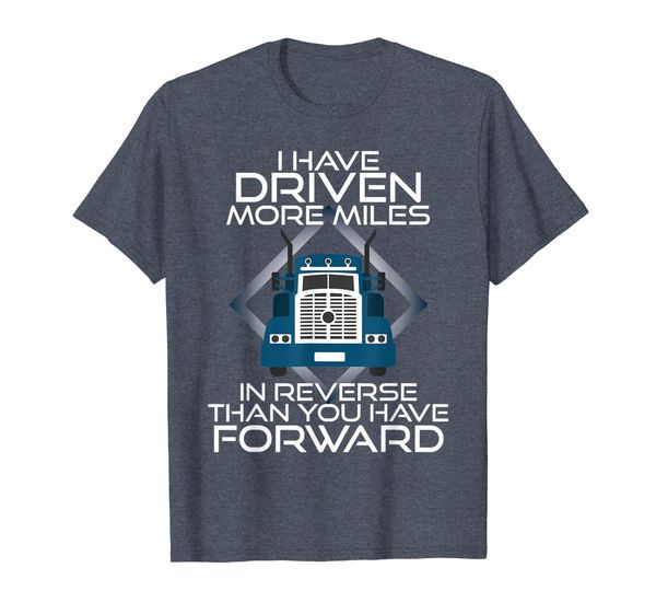 

I Have Driven More Miles Trucker Shirt Truck Driver Gift, Mainly pictures
