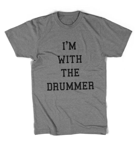 

I am with the Drummer Musician Band Groupie t-shirt Unisex all sizes, White;black