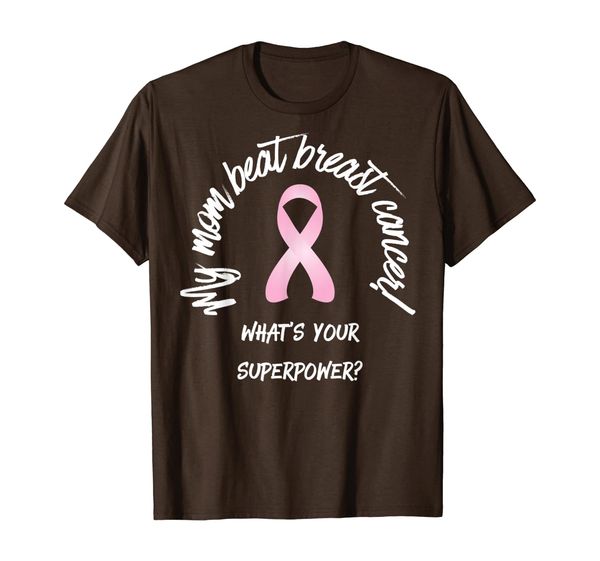 

MY MOM BEAT BREAST CANCER T-Shirt - What' Your Superpower, Mainly pictures