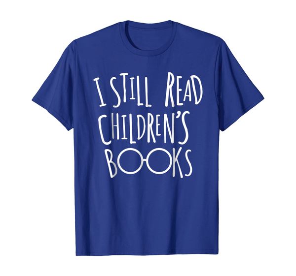 

i still read childrens books - book nerd funny gift t shirt, White;black