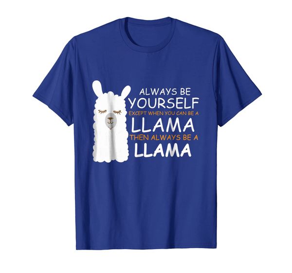 

always be yourself except when you can be a llama shirt, White;black