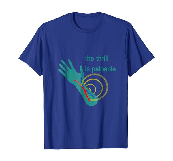 

the thrill is palpable -funny t- shirt for dialysis patients, White;black