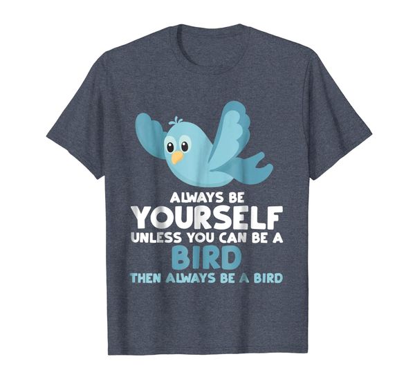 

always be yourself unless you can be a bird shirt gift tee, White;black