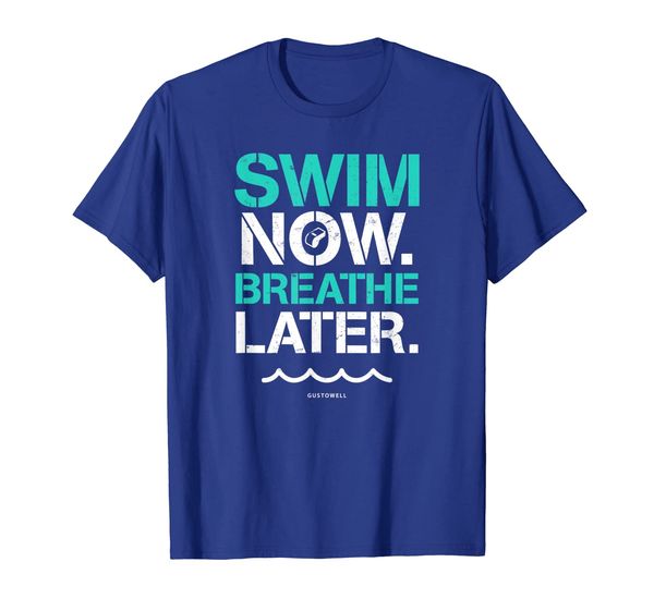 

Swim Now Breathe Later Funny Swimming Quote T-Shirt, Mainly pictures