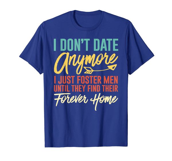 

funny dating gifts women i dont date anymore i foster men t-shirt, White;black