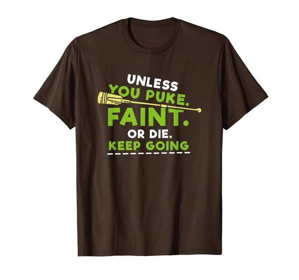 

unless you puke. faint. or die. keep going funny rowing t-shirt, White;black