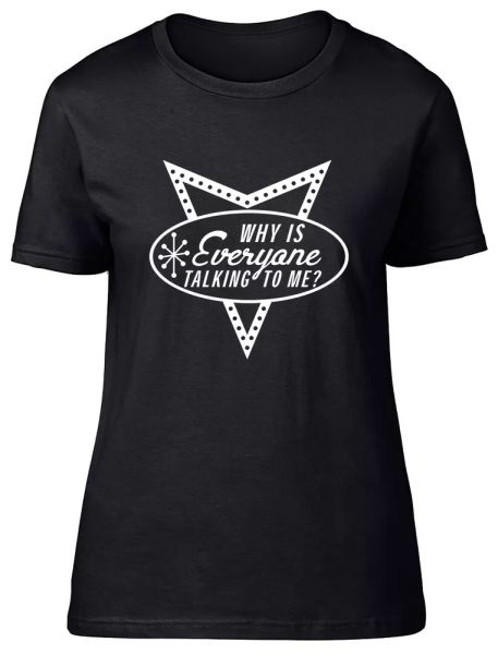 

why is everyone talking to me fitted womens ladies t shirt, White;black