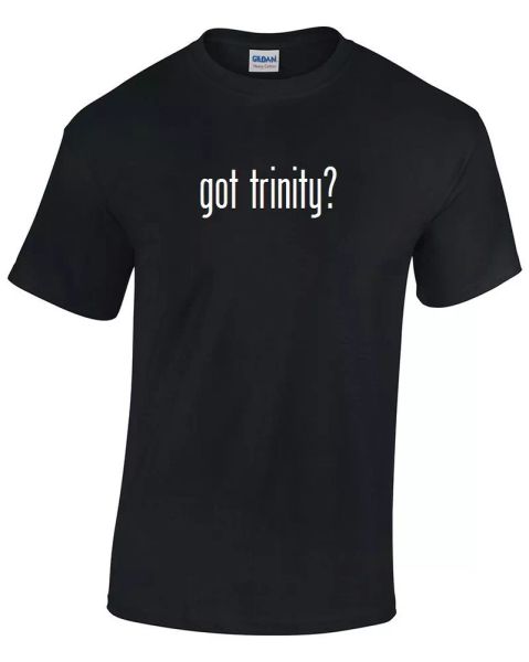 

Got Trinity  T-Shirt Black White Tee Shirt Cotton Funny Gift S - 5XL, White;black