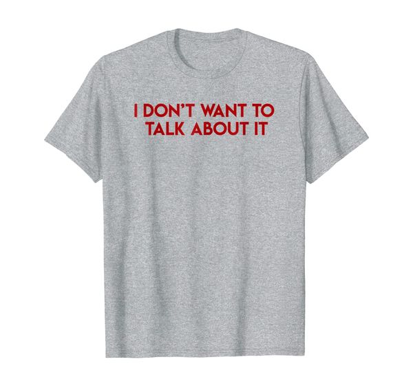 

I Don't Want To Talk About It Graphic T-Shirt, Mainly pictures