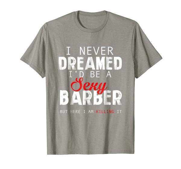 

i never dreamed i'd be a barber funny gift t-shirt, White;black