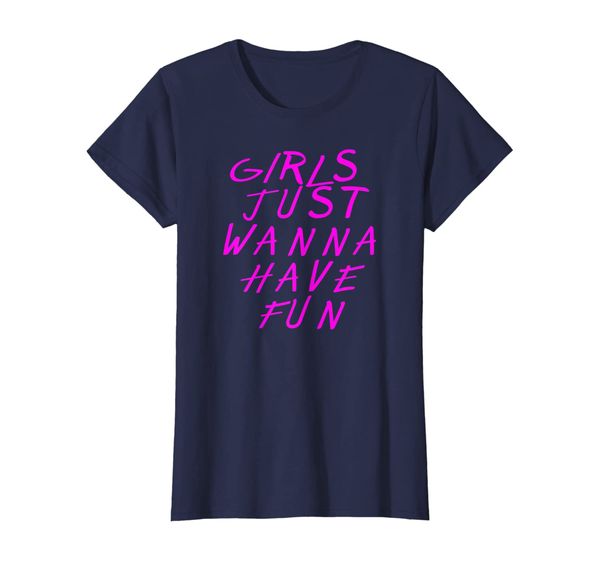 

Girls Just Wanna Have Fun Design for womens T-Shirt, Mainly pictures
