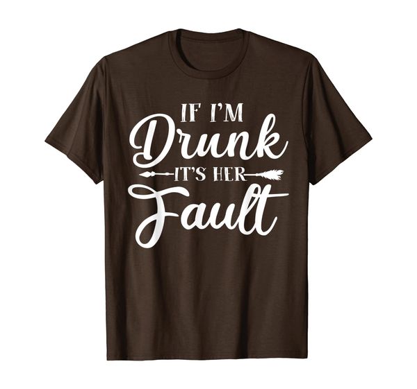 

if i'm drunk it's her fault funny drinking matching t-shirt, White;black