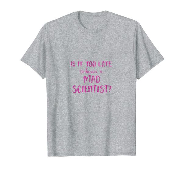 

Too Late Mad Scientist T-Shirt, Mainly pictures
