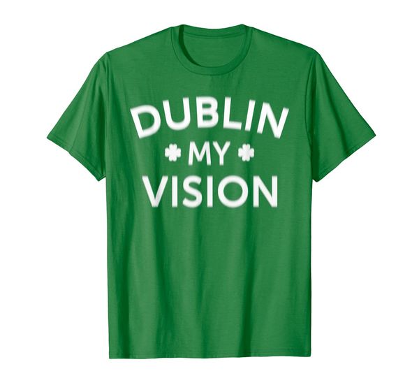 

dublin my vision t-shirt funny irish drinking on the lash, White;black