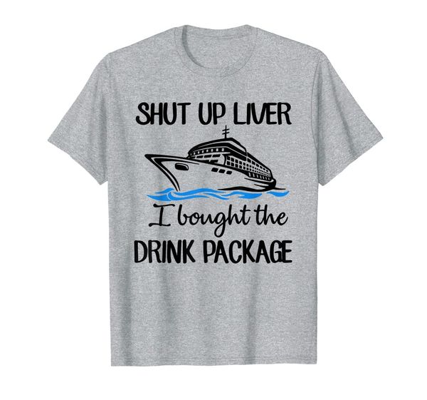 

shut up liver i bought the drink package tshirt gift, White;black