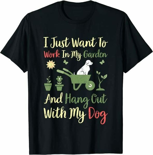 

i just want to work in my garden and hangout with my dog t-shirt size m-5xl, White;black