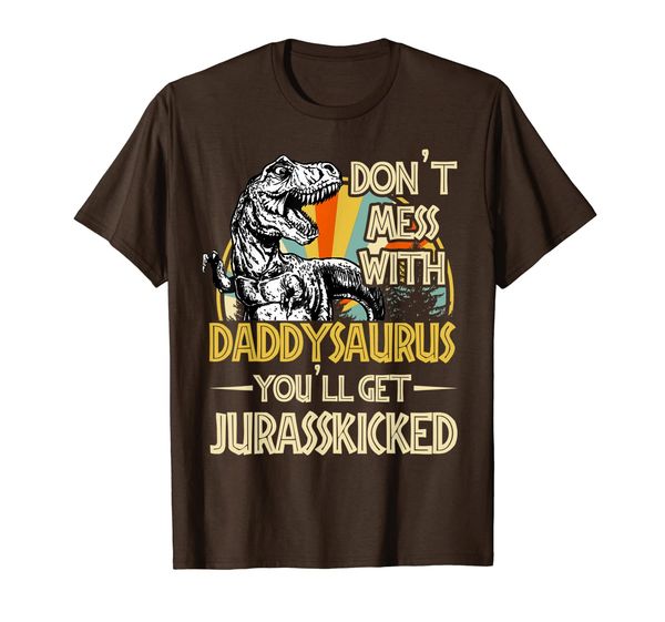 

Don't Mess With Daddysaurus You'll Get Jurasskicked T-Shirt, Mainly pictures