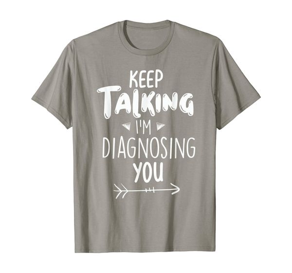 

keep talking i'm diagnosing you saying humor gift arrows t-shirt, White;black