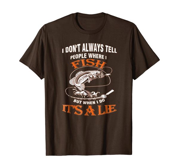 

i don't always tell people where i fish t shirt, White;black