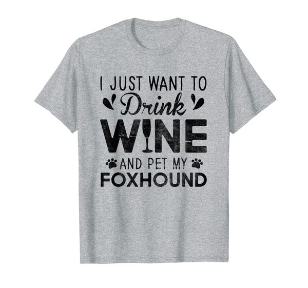 

i just want to drink wine pet my foxhound t-shirt, White;black