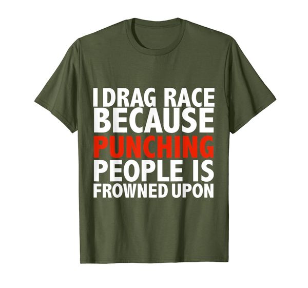

I drag race because punching people is frowned upon T-shirt, Mainly pictures