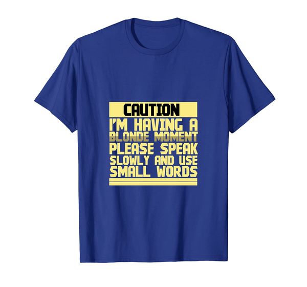 

having blonde moment please speak slowly small words shirt, White;black