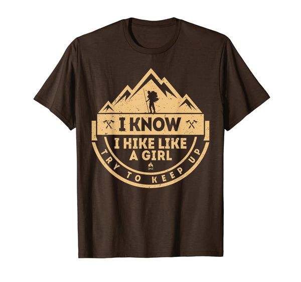 

I Know I Hike Like A Girl Try To Keep Up, Funny Hiking Shirt, Mainly pictures