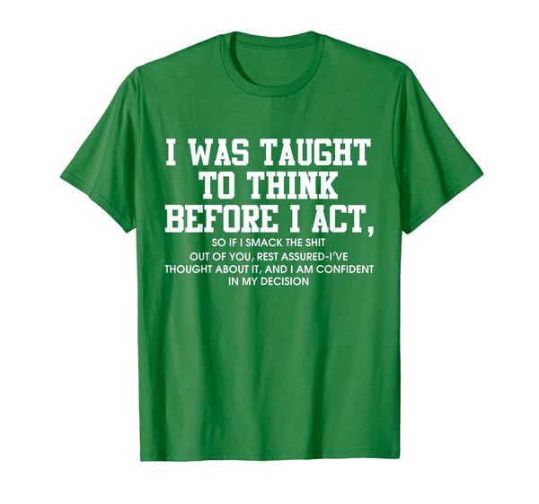 

i was taught to think before i act t-shirt, funny men gift, White;black