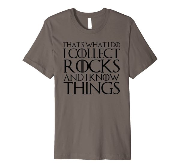 

THAT' WHAT I DO I COLLECT ROCKS AND I KNOW THINGS T-Shirt, Mainly pictures