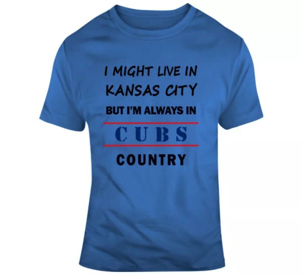 

i might live in kansas city but im always in cubs country tee chicago t shirt, White;black