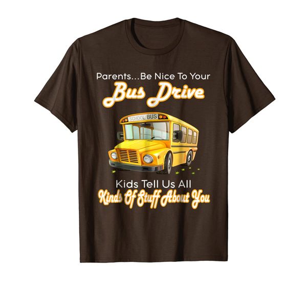 

Parents Be Nice To Your Bus Driver School Bus Tee Shirts, Mainly pictures