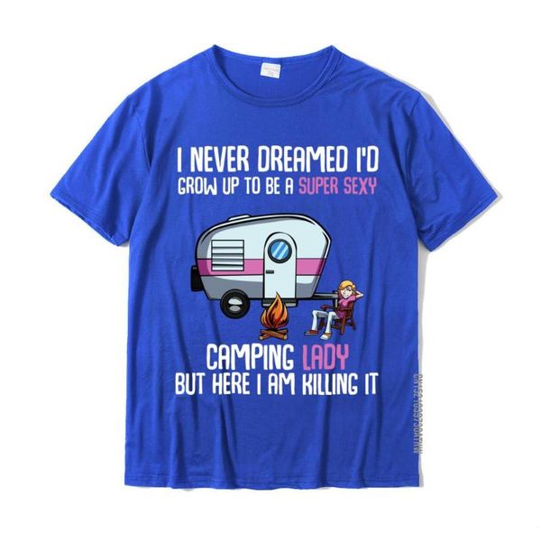 T-shirt da uomo I Never Dreamed I'd Be A Super Sexy Camping Lady T Shirt Top Design Cotton Normal Europe Mens