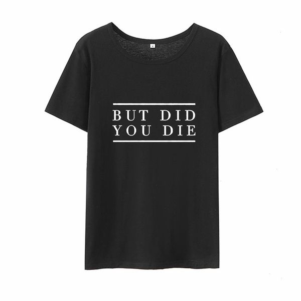 

but did you die funny t shirt women summer letter printed cotton graphic tee for casual t-shirt white