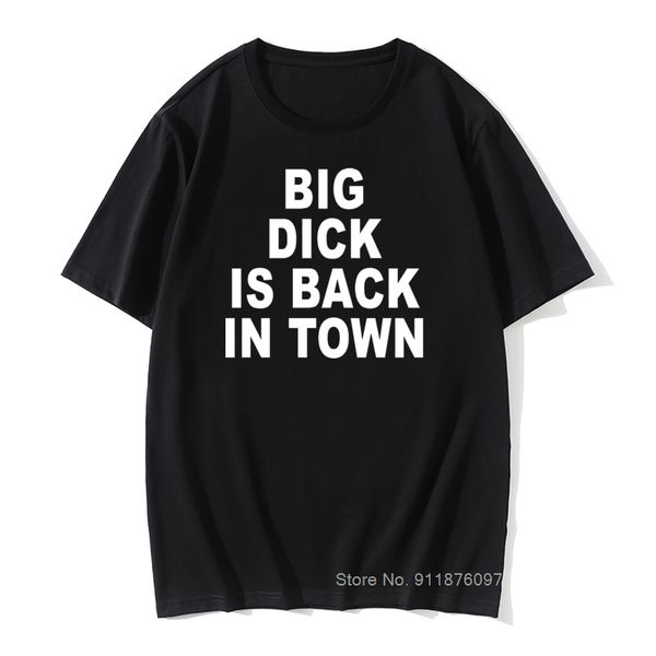 

i'm shy but i have a big dick t shirt funny friend husband birthday gift vintage tees men summer big dick is back in town tshirt 220427, White;black