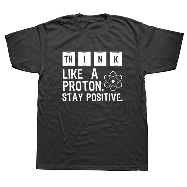 Мужские футболки думают, как протон, оставайся позитивной забавной научной футболкой уличной одежды с коротким рукавом с короткими рукава