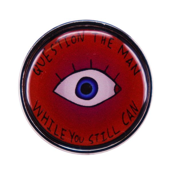 

question the man while you still can pin button brooch, Blue