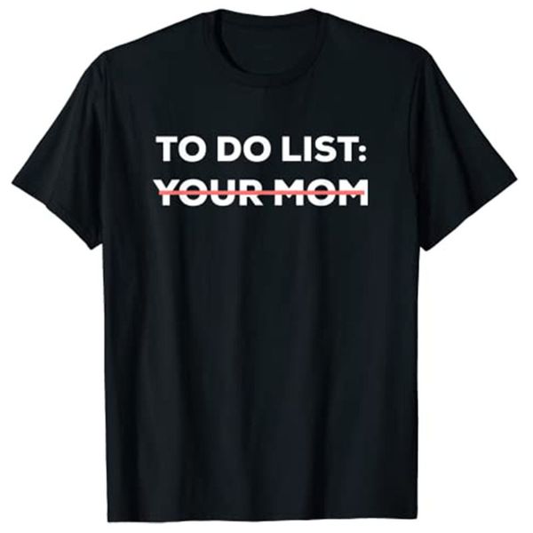 Divertente lista delle cose da fare Tua mamma Sarcasmo Dire sarcastico Uomo Donna T Shirt Top 220714