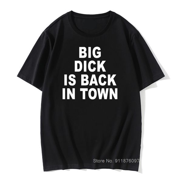 

i'm shy but i have a big dick t shirt funny friend husband birthday gift vintage tees men summer big dick is back in town tshirt 220509, White;black