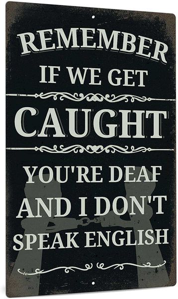 

funny sarcastic metal sign, man cave bar decor, remember if we get caught you're deaf and i don't speak english, 12x8 inches